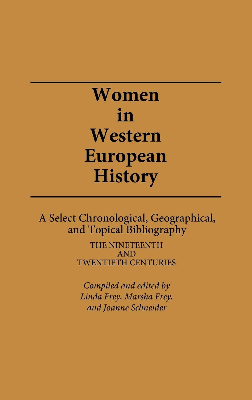 Women in Western European History: A Select Chronological, Geographical, and Topical Bibliography: The Nineteenth and Twentieth ,Used
