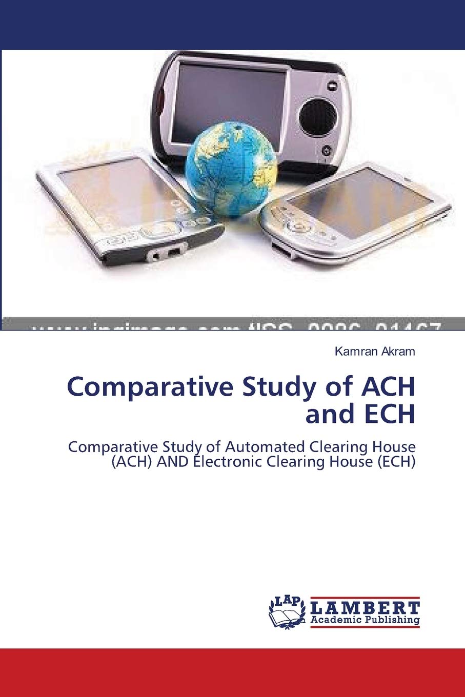Comparative Study of ACH and ECH: Comparative Study of Automated Clearing House (ACH) AND Electronic Clearing House (ECH),Used