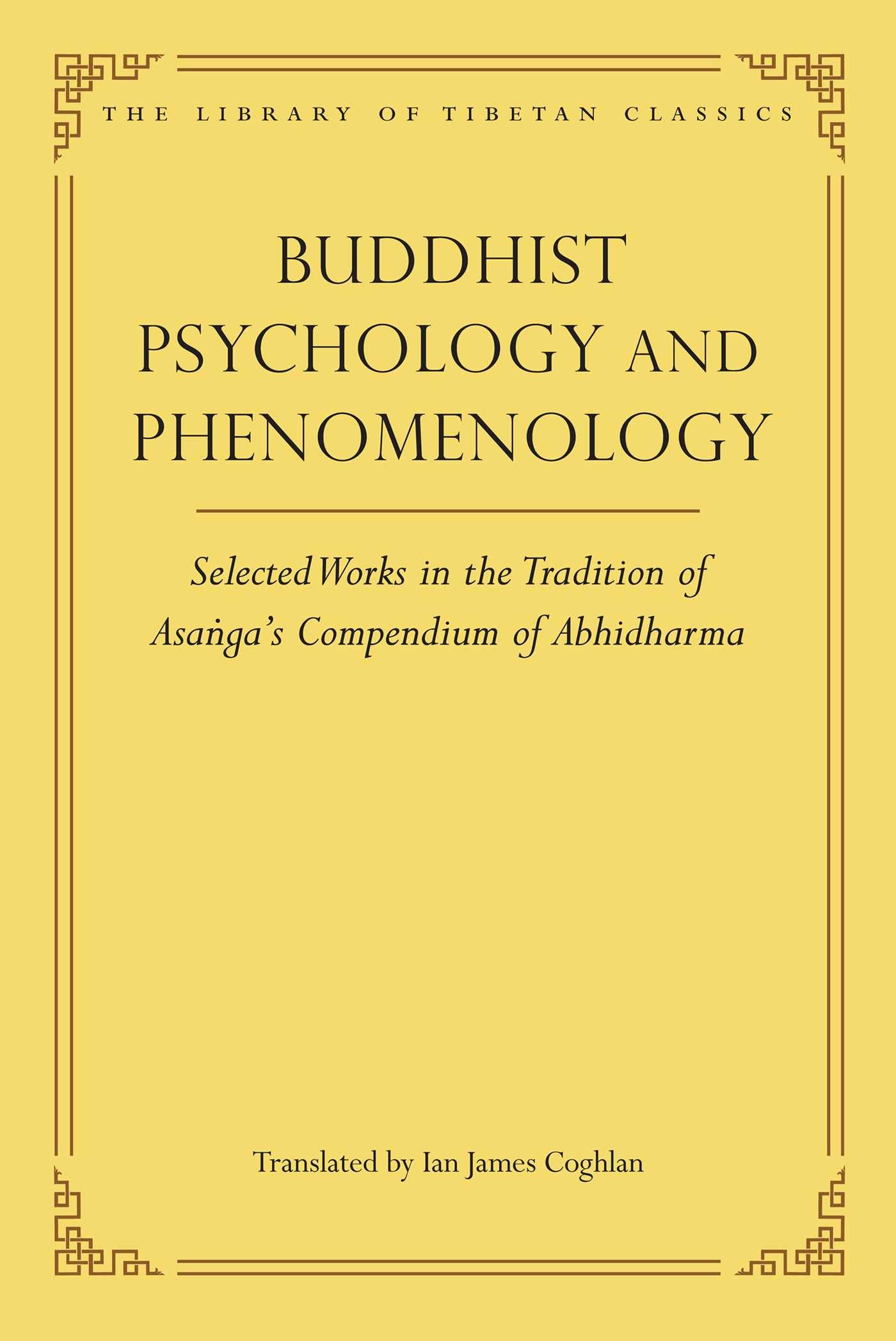 Buddhist Psychology And Phenomenology: Selected Works In The Tradition Of AsangaS Compendium Of Abhidharma (Library Of Tibetan