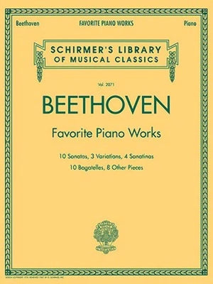 Beethoven  Favorite Piano Works  Schirmer Library of Musical Classics Vol. 2071  Sonatas, Variations and Bagatelles (Schirmer's,Used