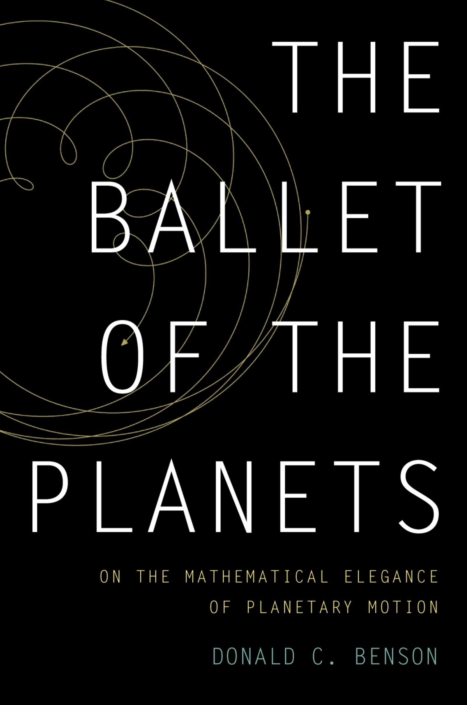 The Ballet of the Planets: A Mathematician's Musings on the Elegance of Planetary Motion,Used