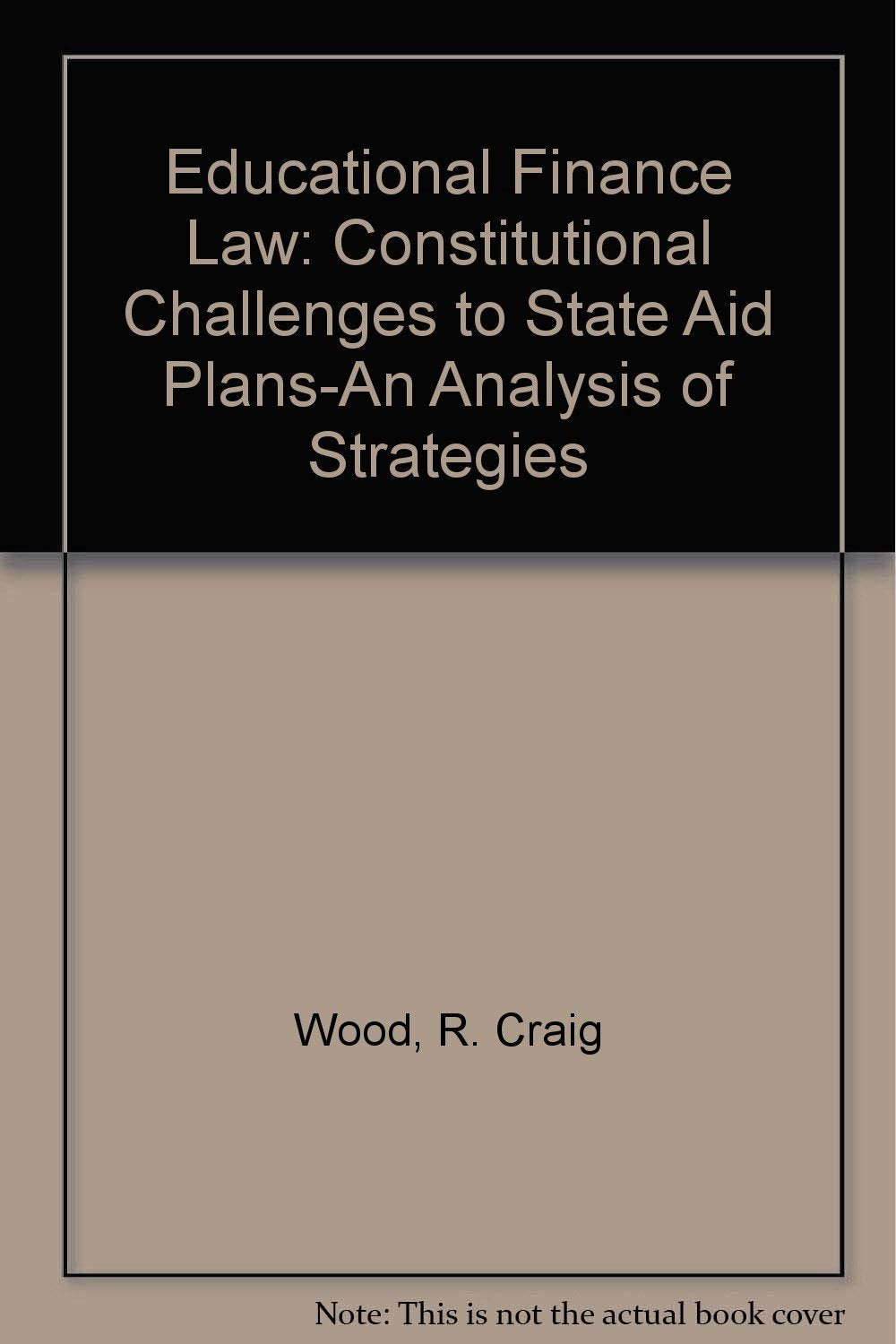 Educational Finance Law: Constitutional Challenges to State Aid PlansAn Analysis of Strategies,Used