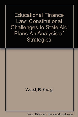Educational Finance Law: Constitutional Challenges to State Aid PlansAn Analysis of Strategies,Used