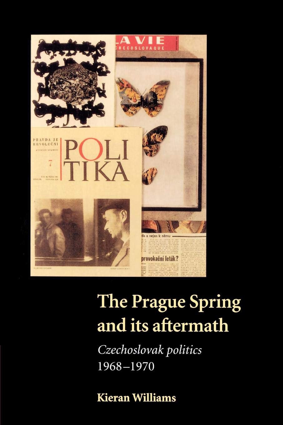 The Prague Spring and its Aftermath: Czechoslovak Politics, 19681970,New