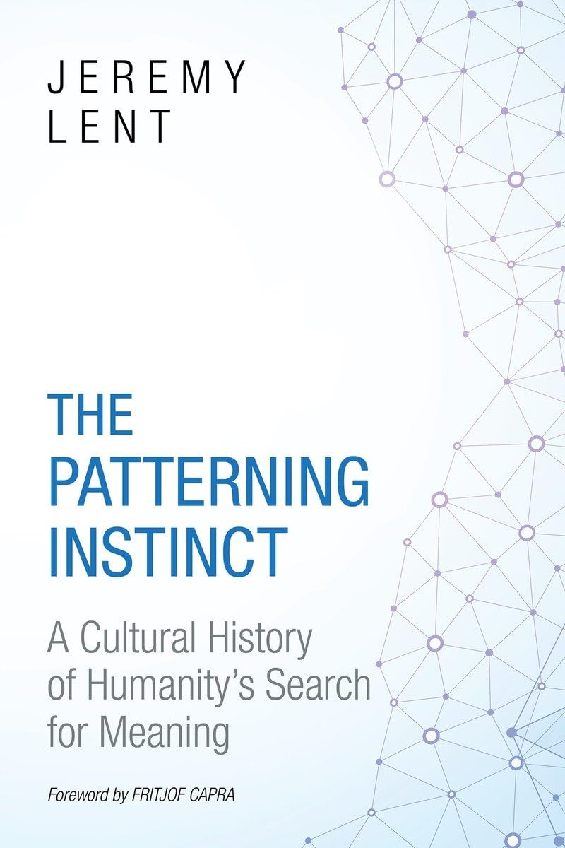 The Patterning Instinct: A Cultural History Of Humanity'S Search For Meaning
