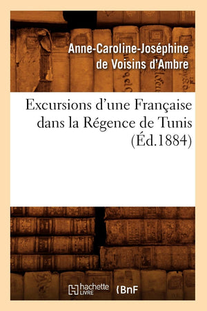 Excursions D'Une Franaise Dans La Rgence De Tunis (D.1884) (Histoire) (French Edition),New