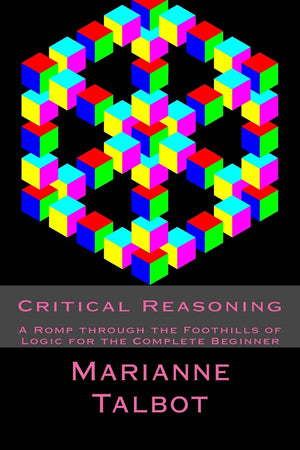Critical Reasoning: A Romp through the Foothills of Logic for the Complete Beginner,Used
