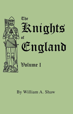 The Knights Of England. A Complete Record From The Earliest Time To The Present Day Of The Knights Of All The Orders Of Chivalry,Used