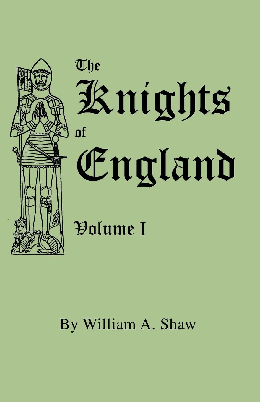 The Knights Of England. A Complete Record From The Earliest Time To The Present Day Of The Knights Of All The Orders Of Chivalry,Used