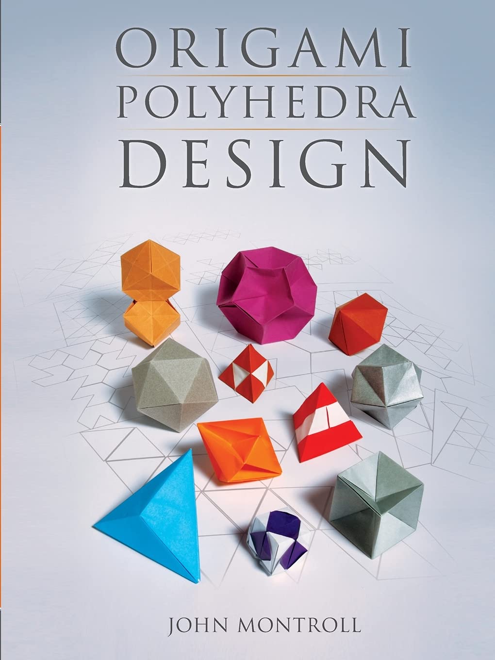Origami Polyhedra Design (AK Peters/CRC Recreational Mathematics Series),New