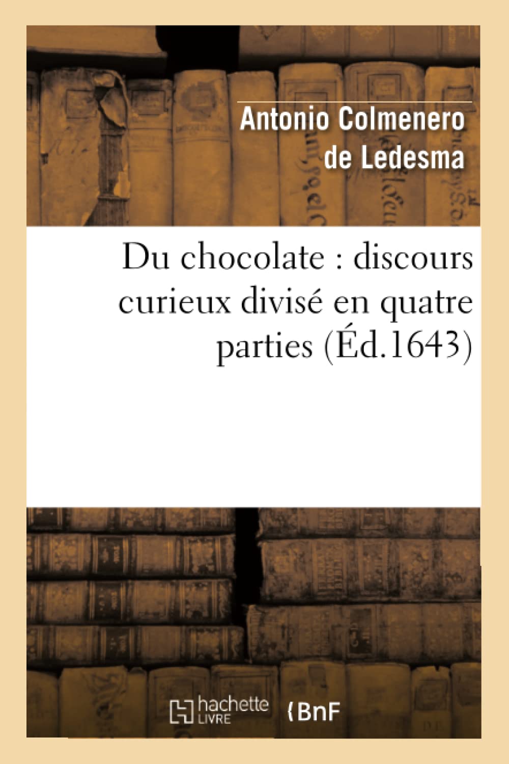 Du Chocolate: Discours Curieux Divis En Quatre Parties (d.1643) (Savoirs Et Traditions) (French Edition),New