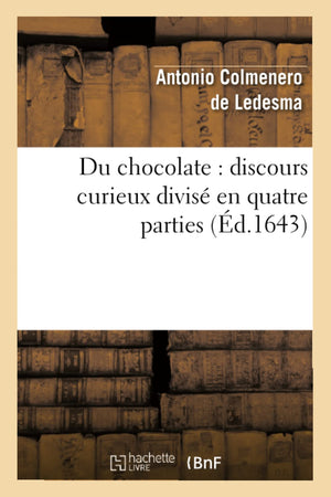 Du Chocolate: Discours Curieux Divis En Quatre Parties (d.1643) (Savoirs Et Traditions) (French Edition),New