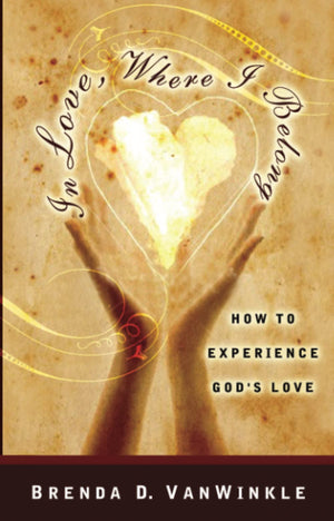 In Love, Where I Belong: How to Experience God's Love,Used