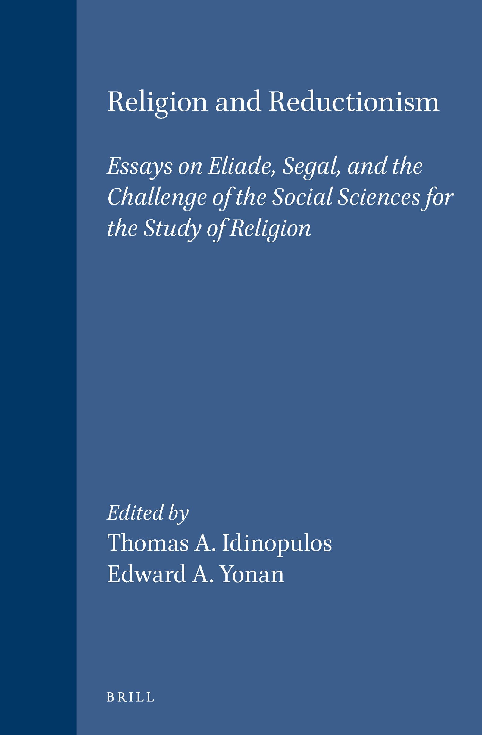 Religion and Reductionism: Essays on Eliade, Segal, and the Challenge of the Social Sciences for the Study of Religion (Studies ,New