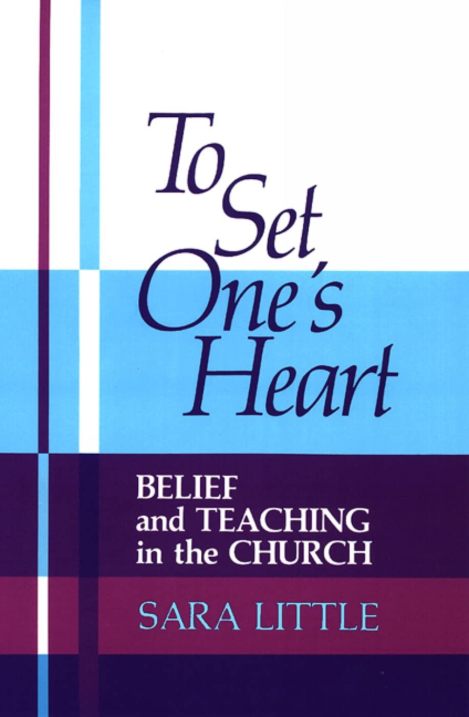 To Set One's Heart: Belief and Teaching in the Church,Used