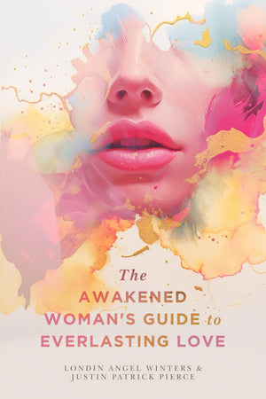 The Awakened Woman's Guide to Everlasting Love,New