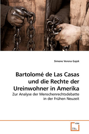 Bartolom de Las Casas und die Rechte der Ureinwohner in Amerika: Zur Analyse der Menschenrechtsdebatte in der Frhen Neuzeit (G,Used