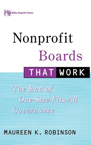 Nonprofit Boards That Work: The End of OneSizeFitsAll Governance,New