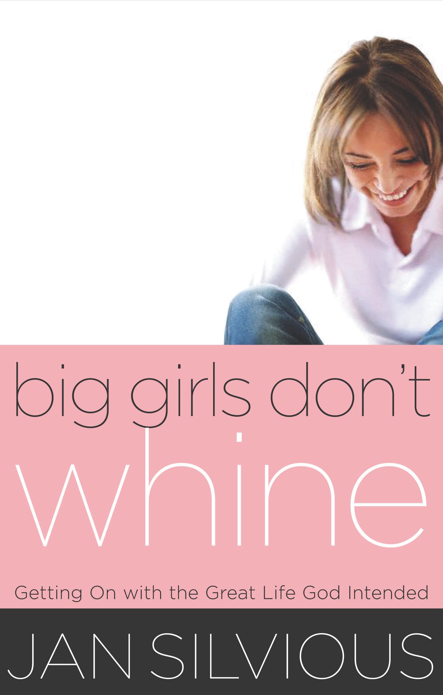 Big Girls Don'T Whine: Getting On With The Great Life God Intends (Women Of Faith (Thomas Nelson)),Used