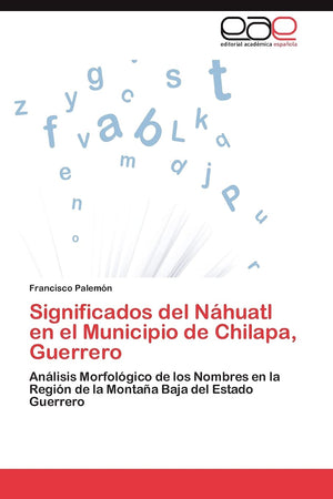 Significados del Nhuatl en el Municipio de Chilapa, Guerrero: Anlisis Morfolgico de los Nombres en la Regin de la Montaa,Used