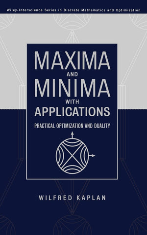 Maxima And Minima With Applications: Practical Optimization And Duality