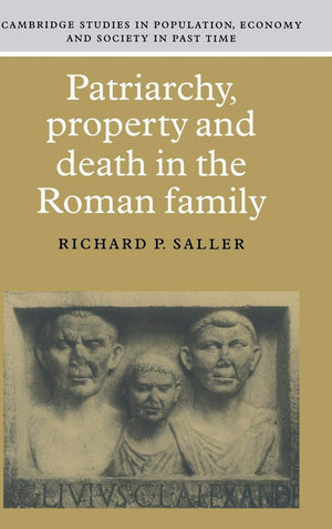 Patriarchy, Property And Death In The Roman Family (Cambridge Studies In Population, Economy And Society In Past Time, Series Nu