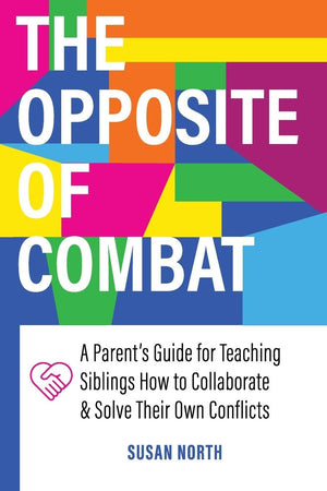 The Opposite of COMBAT: A Parents' Guide for Teaching Siblings How to Collaborate and Solve Their Own Conflicts,Used