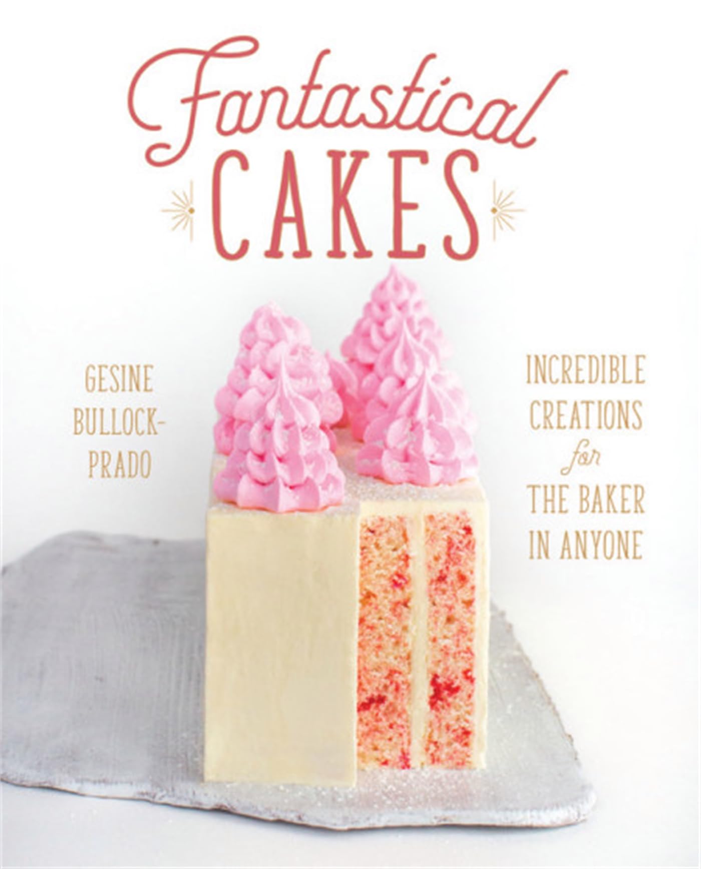 Fantastical Cakes: Incredible Creations for the Baker in Anyone,Used
