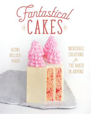 Fantastical Cakes: Incredible Creations for the Baker in Anyone,Used