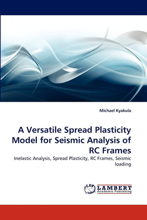 A Versatile Spread Plasticity Model for Seismic Analysis of RC Frames: Inelastic Analysis, Spread Plasticity, RC Frames, Seismic,Used