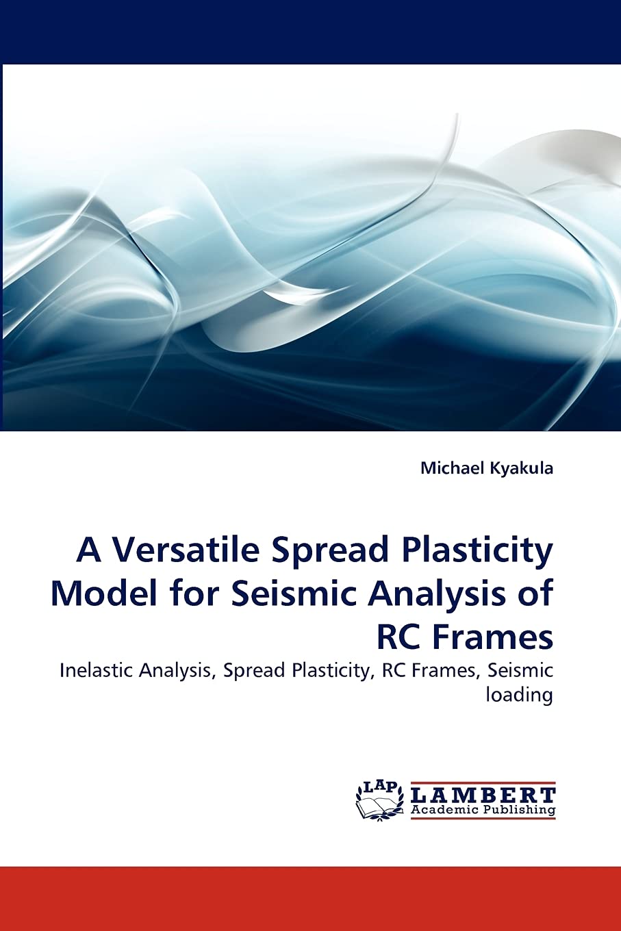 A Versatile Spread Plasticity Model for Seismic Analysis of RC Frames: Inelastic Analysis, Spread Plasticity, RC Frames, Seismic,Used