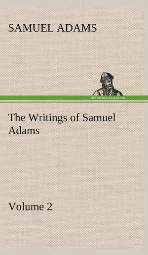 The Writings of Samuel Adams  Volume 2,Used