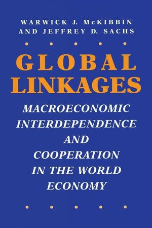 Global Linkages: Macroeconomic Interdependence and Cooperation in the World Economy,New