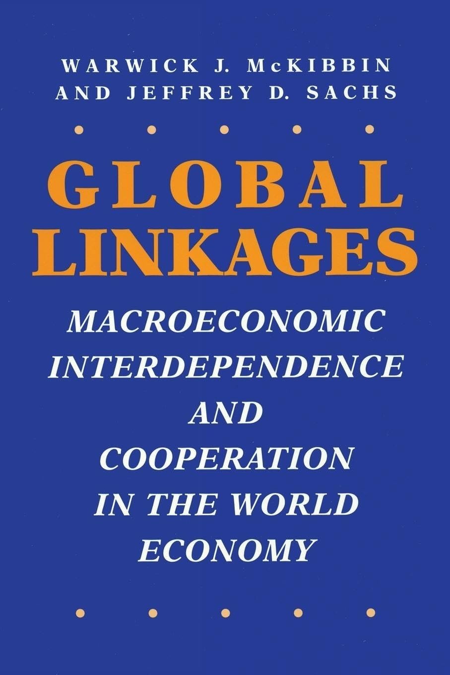 Global Linkages: Macroeconomic Interdependence and Cooperation in the World Economy,New