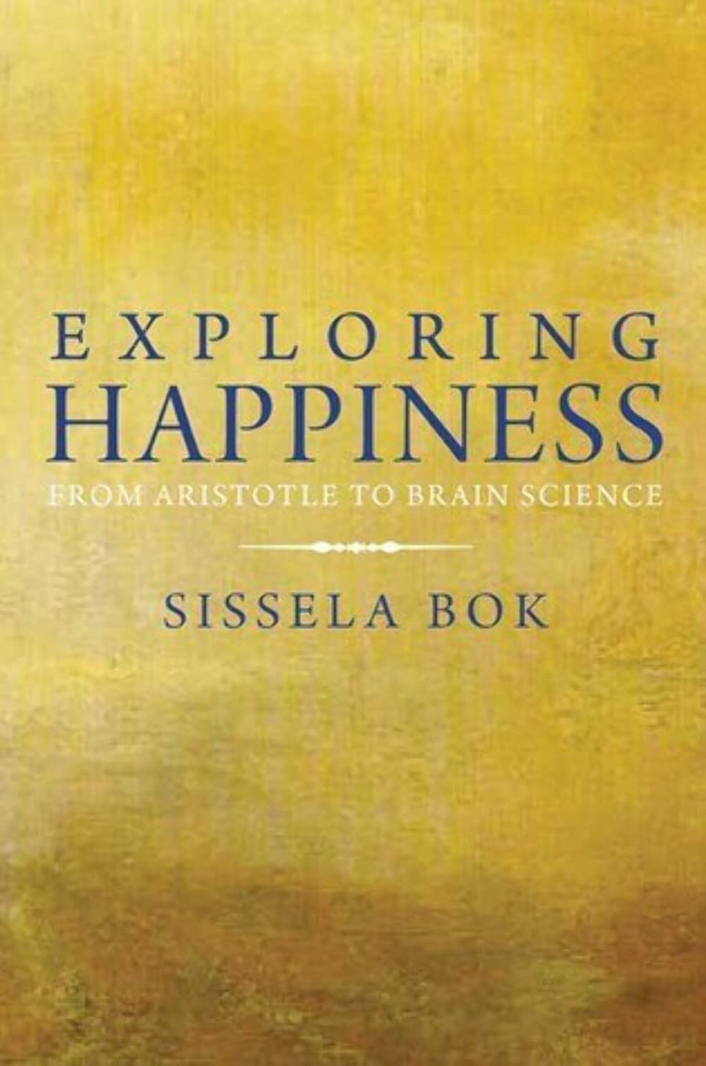 Exploring Happiness: From Aristotle To Brain Science
