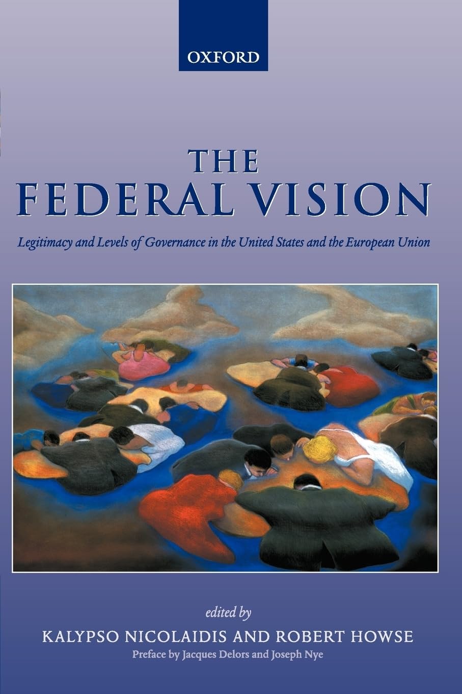 The Federal Vision: Legitimacy and Levels of Governance in the United States and the European Union,Used