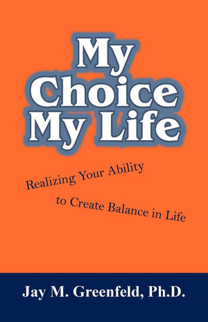 My Choice  My Life: Realizing Your Ability to Create Balance in Life,New