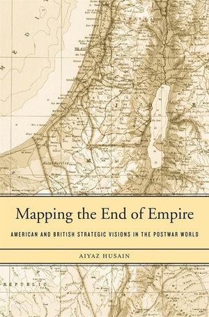Mapping the End of Empire: American and British Strategic Visions in the Postwar World,Used