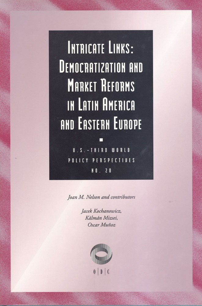 Intricate Links: Democratization and Market Reforms in Latin America and Eastern Europe (U.S.Third World Policy Perspectives Ser,Used