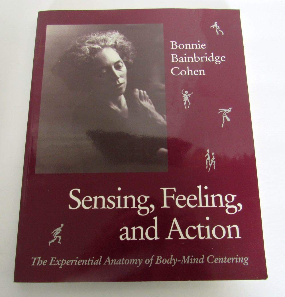 Sensing, Feeling, and Action: The Experiential Anatomy of BodyMind Centering,Used