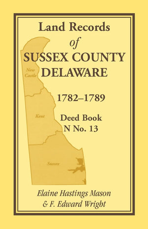 Land Records Of Sussex County, Delaware, 17821789: Deed Book N No. 13: Deed Book N No. 13,Used