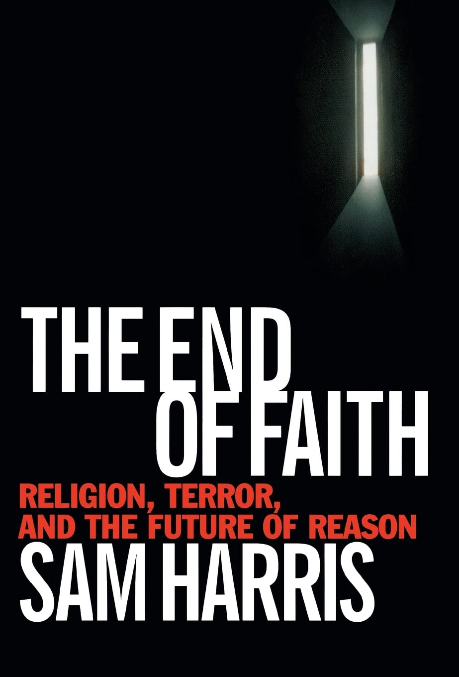 The End of Faith: Religion, Terror, and the Future of Reason,New