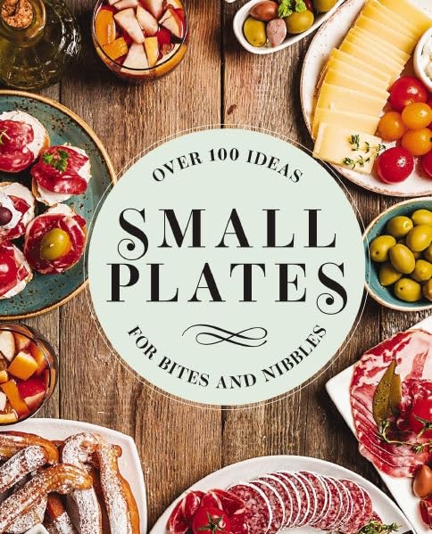 Small Plates: Over 150 Ideas for Bites and Nibbles,Used