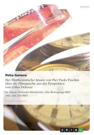 Der Filmtheoretische Ansatz Von Pier Paolo Pasolini Ber Die Filmsprache Aus Der Perspektive Von Gilles Deleuze: Im Fokus: Deleuz,Used