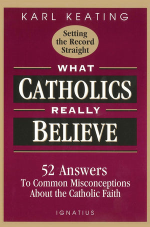 What Catholics Really Believe: Answers to Common Misconceptions About the Faith,Used