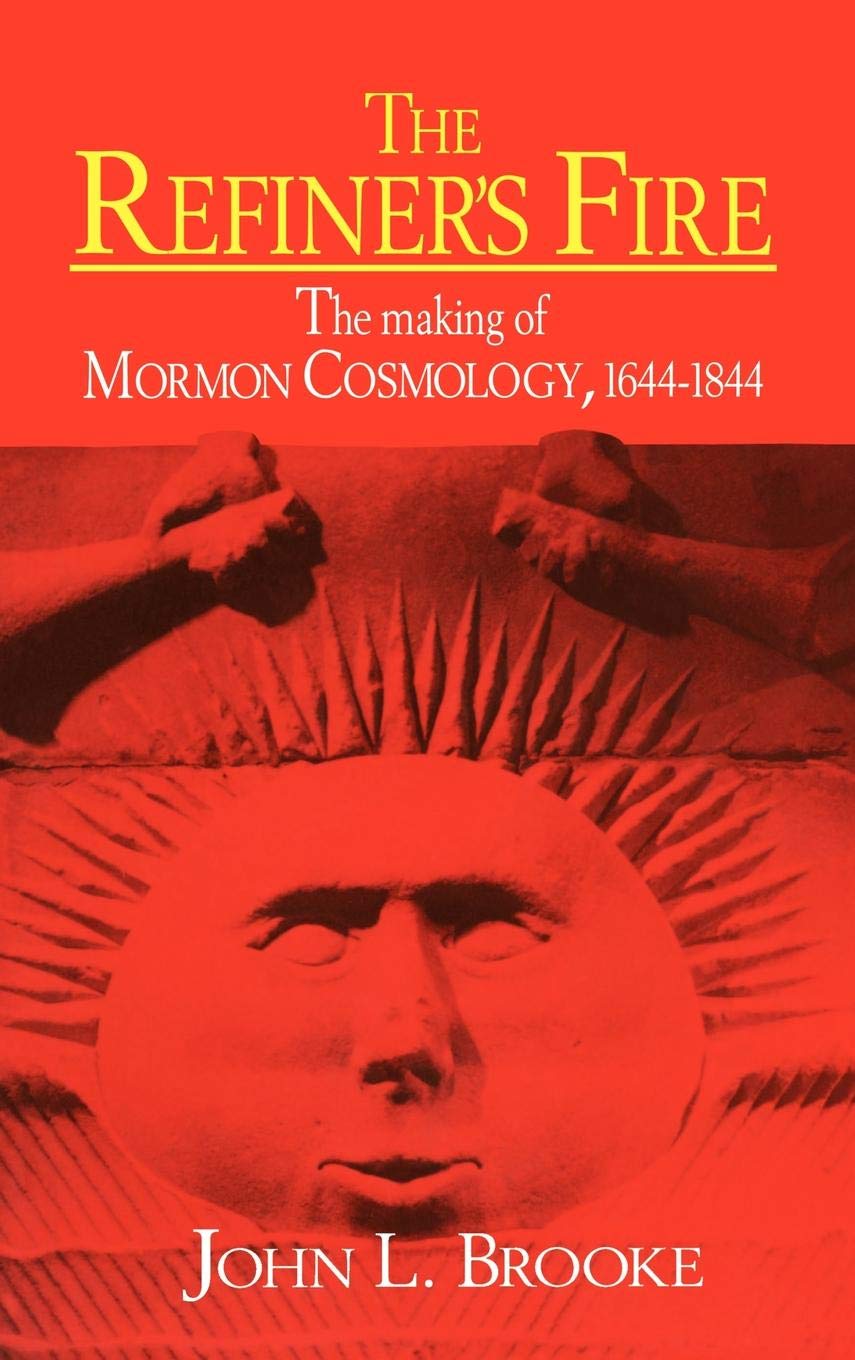 The Refiner'S Fire: The Making Of Mormon Cosmology, 16441844