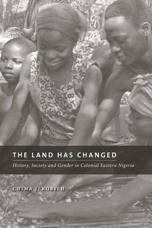 The Land Has Changed: History, Society, And Gender In Colonial Nigeria (Africa: Missing Voices, 6) (Volume 6),Used