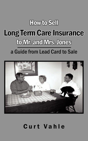 How to Sell Long Term Care Insurance to Mr. and Mrs. Jones; a Guide from Lead Card to Sale,Used