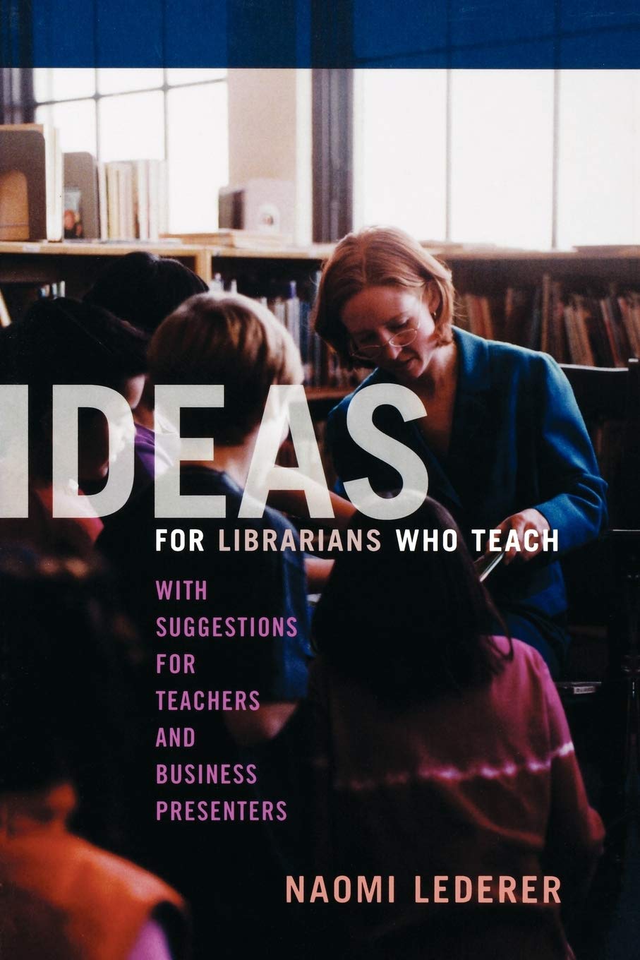 Ideas For Librarians Who Teach: With Suggestions For Teachers And Business Presenters,Used