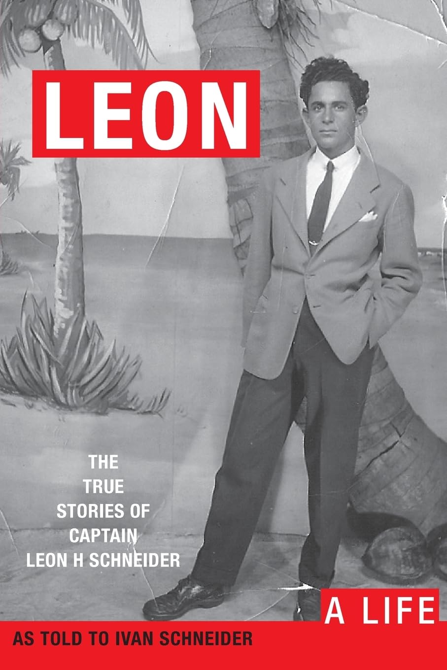 Leon: A LIFE. The True Stories of Captain Leon H Schneider,Used